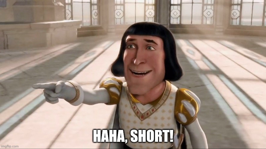 i call this one "irony" | HAHA, SHORT! | image tagged in farquaad pointing | made w/ Imgflip meme maker