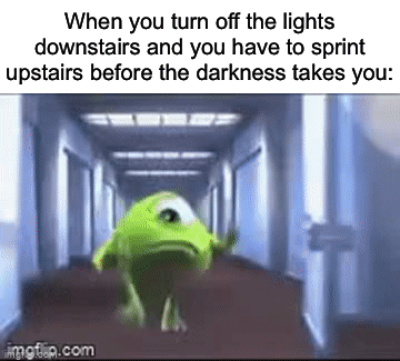 I still do this sometimes tbh | When you turn off the lights downstairs and you have to sprint upstairs before the darkness takes you: | image tagged in gifs,memes,funny,true story,relatable memes,scared | made w/ Imgflip video-to-gif maker