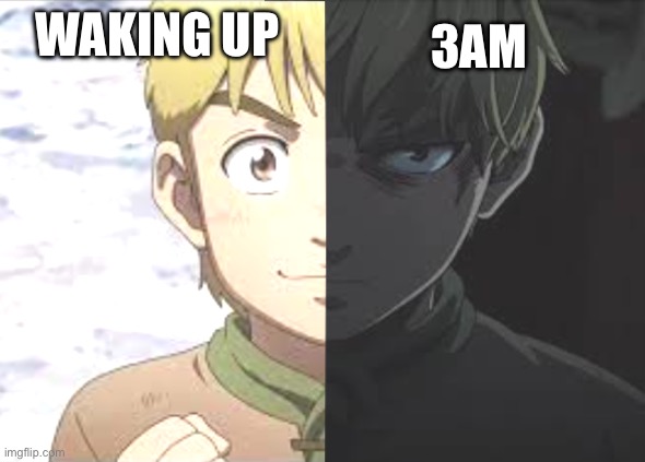 Thorfinn meme | 3AM; WAKING UP | image tagged in thorfinn | made w/ Imgflip meme maker