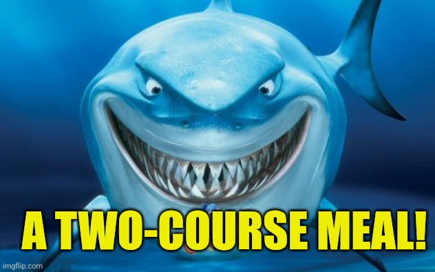 Hungry shark nemoÂ´s | A TWO-COURSE MEAL! | image tagged in hungry shark nemo s | made w/ Imgflip meme maker