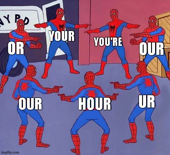 TOO MUCH ..... | YOUR; YOU'RE; OUR; OR; UR; HOUR; OUR | image tagged in same spider man 7,funny,grammar,meme | made w/ Imgflip meme maker