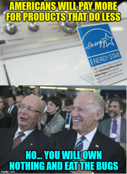 You will own nothing and be happy about it... | AMERICANS WILL PAY MORE FOR PRODUCTS THAT DO LESS; NO... YOU WILL OWN NOTHING AND EAT THE BUGS | image tagged in klaus schwab joe biden,nwo police state | made w/ Imgflip meme maker