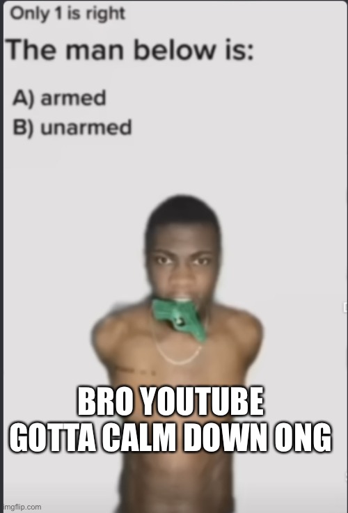 Why is this my entire recommended :P | BRO YOUTUBE GOTTA CALM DOWN ONG | image tagged in funny memes,dark humor | made w/ Imgflip meme maker
