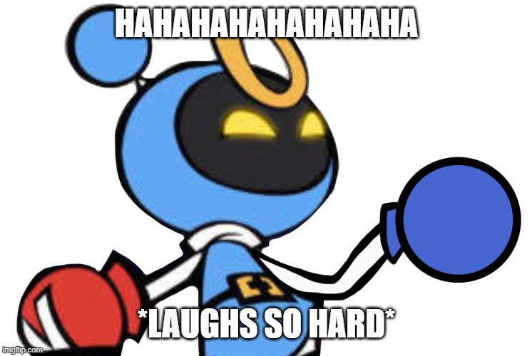 Magnet Bomber laughing | HAHAHAHAHAHAHAHA *LAUGHS SO HARD* | image tagged in magnet bomber laughing | made w/ Imgflip meme maker