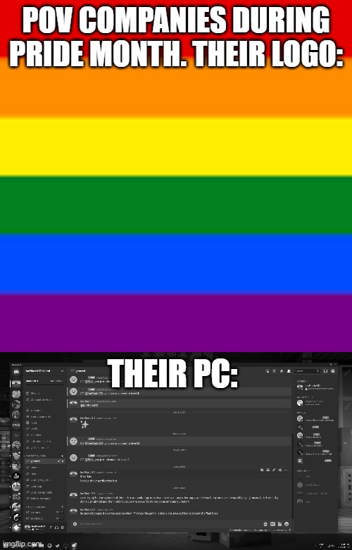 pride month | POV COMPANIES DURING PRIDE MONTH. THEIR LOGO:; THEIR PC: | image tagged in pride month,pride,companies during pride month | made w/ Imgflip meme maker