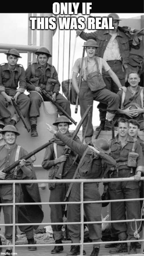 Ww2 dab | ONLY IF THIS WAS REAL | image tagged in ww2 dab | made w/ Imgflip meme maker