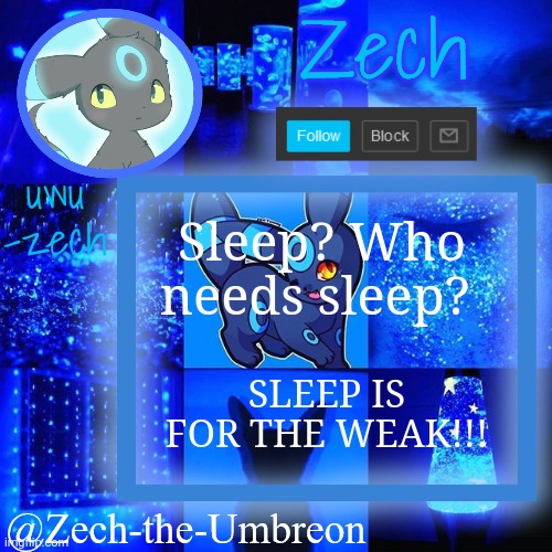 zech-the-umbreon announcement | Sleep? Who needs sleep? SLEEP IS FOR THE WEAK!!! | image tagged in zech-the-umbreon announcement,i don't need sleep i need answers | made w/ Imgflip meme maker