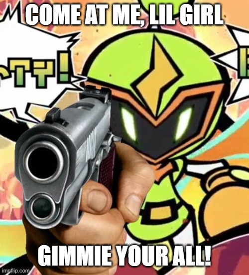PLASMA BOMBER HAS A FREAKING GUN | COME AT ME, LIL GIRL GIMMIE YOUR ALL! | image tagged in plasma bomber has a freaking gun | made w/ Imgflip meme maker