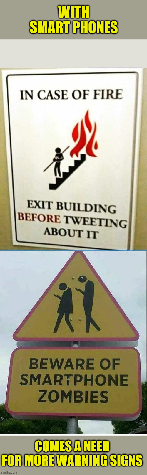 Smart phone warning signs... | WITH SMART PHONES; COMES A NEED FOR MORE WARNING SIGNS | image tagged in smartphone,warning sign,need | made w/ Imgflip meme maker
