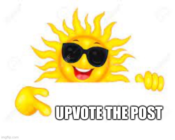 Cool Sun Pointing | UPVOTE THE POST | image tagged in cool sun pointing | made w/ Imgflip meme maker