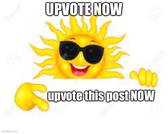 Cool Sun Pointing | UPVOTE NOW; upvote this post NOW | image tagged in cool sun pointing | made w/ Imgflip meme maker