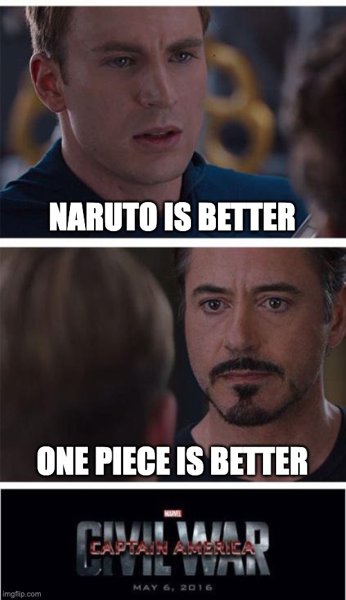 for me One Piece is better | NARUTO IS BETTER; ONE PIECE IS BETTER | image tagged in memes,marvel civil war 1,funny,one piece,naruto,anime | made w/ Imgflip meme maker