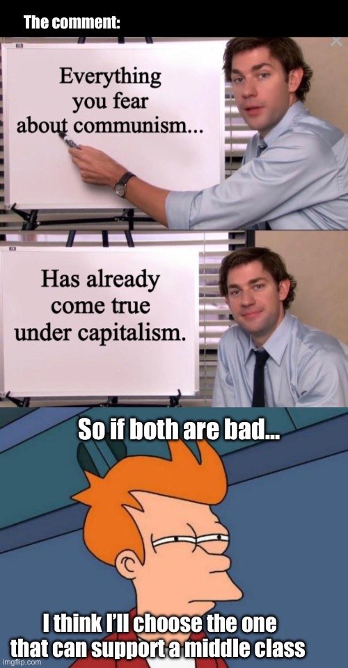 Both have poor. One just has less of it | The comment:; So if both are bad…; I think I’ll choose the one that can support a middle class | image tagged in memes,futurama fry,politics lol | made w/ Imgflip meme maker