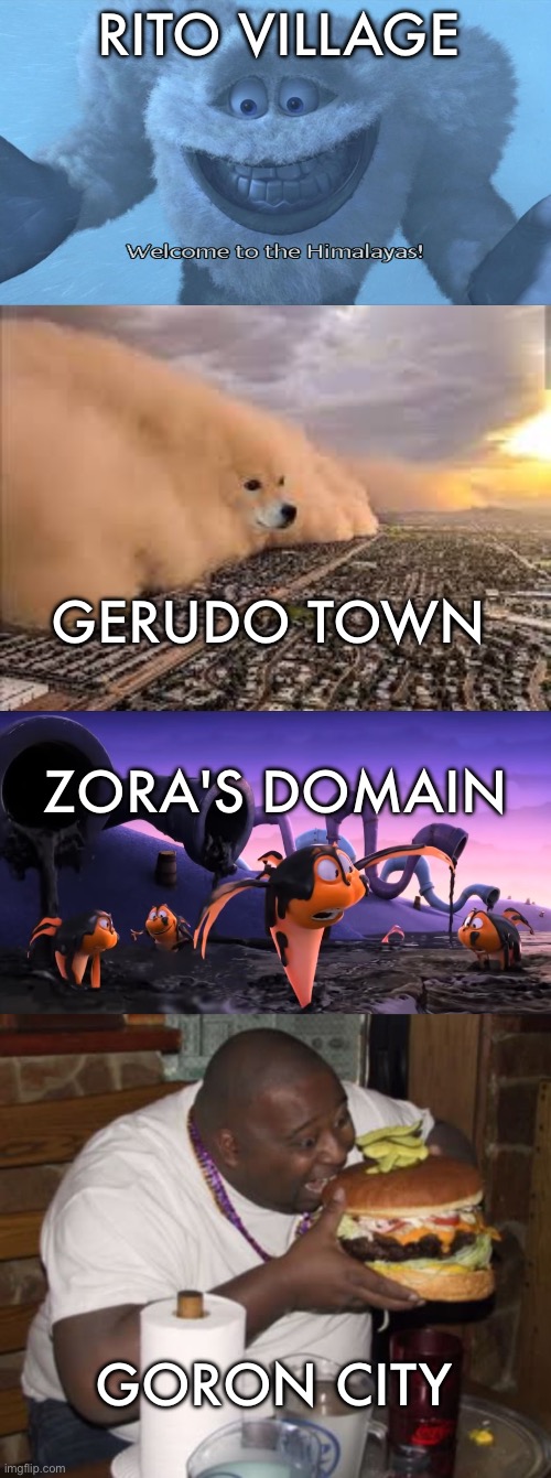 Totk Regional phenomena in a nutshell | RITO VILLAGE; GERUDO TOWN; ZORA'S DOMAIN; GORON CITY | image tagged in welcome to the himalayas,dog sandstorm,fat guy eating burger,tears of the kingdom,zelda,totk | made w/ Imgflip meme maker