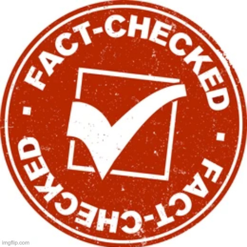 Fact Checked | image tagged in fact checked | made w/ Imgflip meme maker