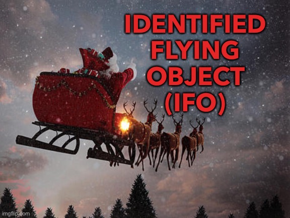 IFO | IDENTIFIED 
FLYING 
OBJECT 
(IFO) | image tagged in santa claus riding on sleigh | made w/ Imgflip meme maker