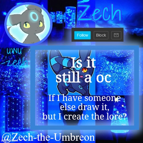 zech-the-umbreon announcement | Is it still a oc; If I have someone else draw it, but I create the lore? | image tagged in zech-the-umbreon announcement | made w/ Imgflip meme maker