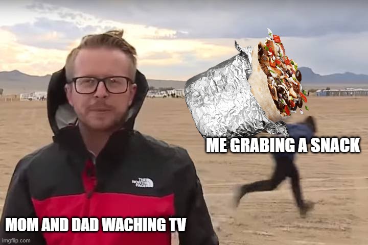 Area 51 Naruto Runner | ME GRABING A SNACK; MOM AND DAD WACHING TV | image tagged in area 51 naruto runner | made w/ Imgflip meme maker