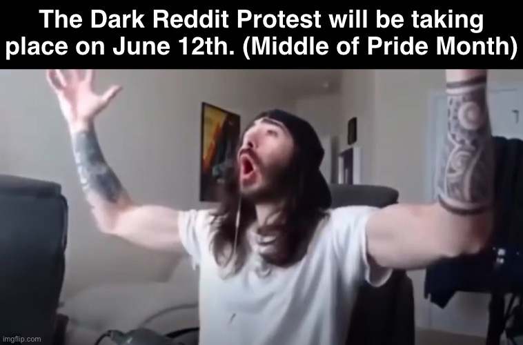good timing , good riddance drama ! | The Dark Reddit Protest will be taking place on June 12th. (Middle of Pride Month) | made w/ Imgflip meme maker