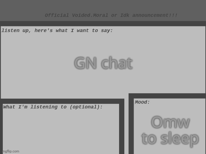 Voided.Moral's/Idk_Official's official announcement | GN chat; Omw to sleep | image tagged in idk,stuff,s o u p,carck | made w/ Imgflip meme maker