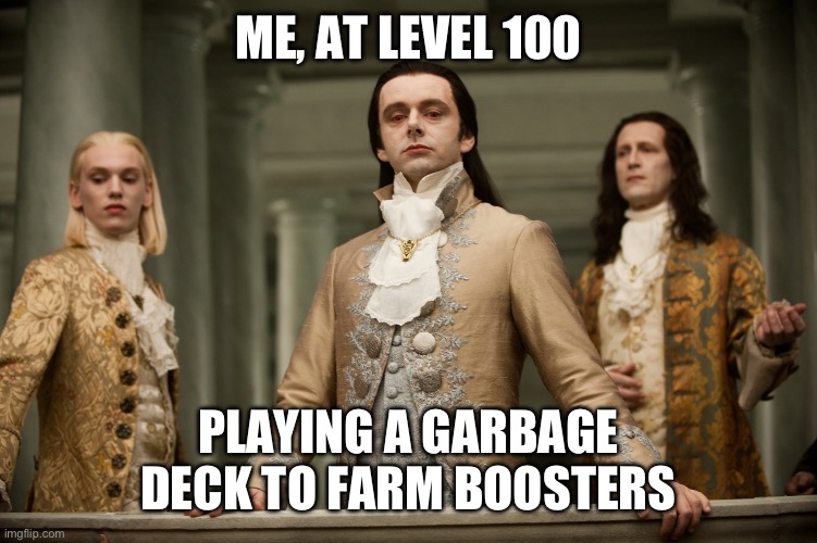 Twilight Aro | ME, AT LEVEL 100; PLAYING A GARBAGE DECK TO FARM BOOSTERS | image tagged in twilight aro | made w/ Imgflip meme maker