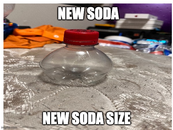 A new soda size | NEW SODA; NEW SODA SIZE | image tagged in soda,small | made w/ Imgflip meme maker