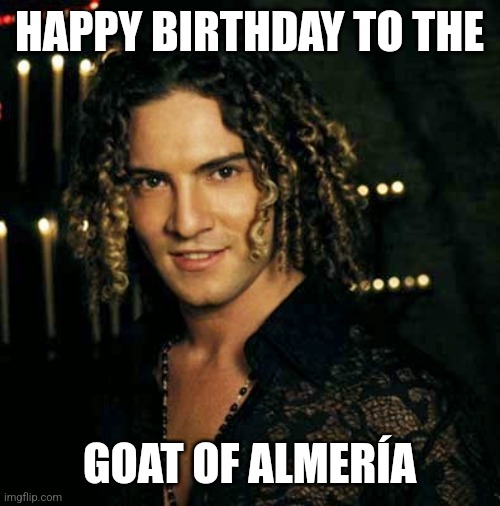 Happy Birthday to DAVID BISBAL FERRE! | HAPPY BIRTHDAY TO THE; GOAT OF ALMERÍA | image tagged in david bisbal,happy birthday,spain,goat | made w/ Imgflip meme maker