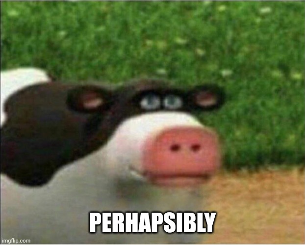 perhaps barnyard | PERHAPSIBLY | image tagged in perhaps barnyard | made w/ Imgflip meme maker