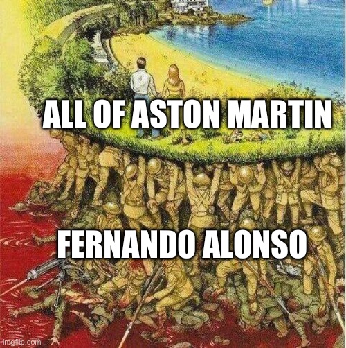 Soldiers hold up society | ALL OF ASTON MARTIN; FERNANDO ALONSO | image tagged in soldiers hold up society | made w/ Imgflip meme maker