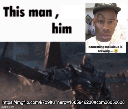 This man, _____ him | https://imgflip.com/i/7o9ftu?nerp=1685946230#com26050608 | image tagged in this man _____ him | made w/ Imgflip meme maker