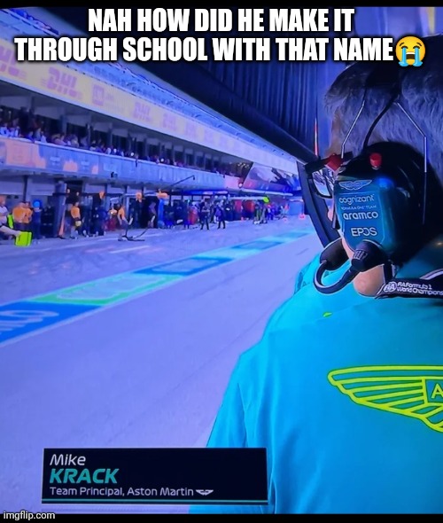 NAH HOW DID HE MAKE IT THROUGH SCHOOL WITH THAT NAME😭 | made w/ Imgflip meme maker