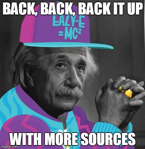 BACK, BACK, BACK IT UP WITH MORE SOURCES | image tagged in back up your claims | made w/ Imgflip meme maker