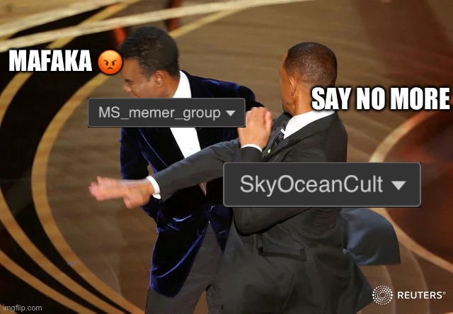 Mod note: your account has been terminated for underage | MAFAKA 😡; SAY NO MORE | image tagged in will smith punching chris rock,antimsmg | made w/ Imgflip meme maker
