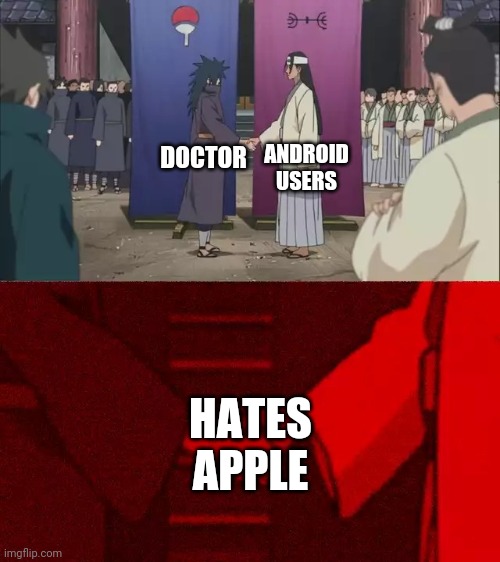 Naruto Handshake Meme Template | ANDROID USERS; DOCTOR; HATES APPLE | image tagged in naruto handshake meme template | made w/ Imgflip meme maker
