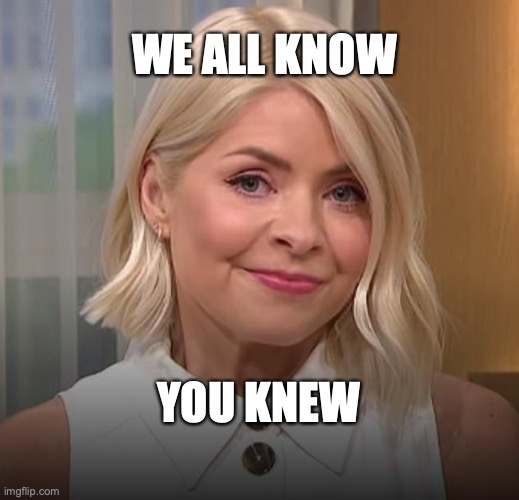 Holly Wiloughby ITV This Morning | WE ALL KNOW; YOU KNEW | image tagged in television | made w/ Imgflip meme maker