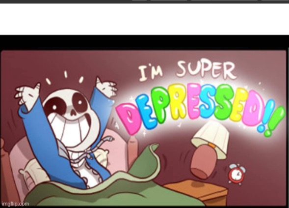 Undertale I'm super depressed | image tagged in undertale i'm super depressed | made w/ Imgflip meme maker