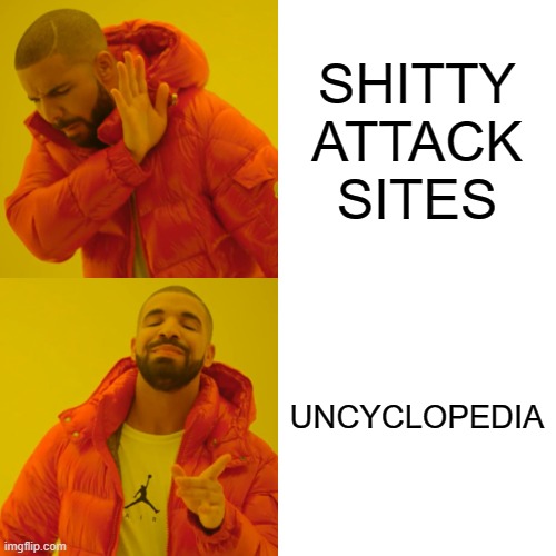 SHITTY ATTACK SITES VS UNCYCLOPEDIA | SHITTY ATTACK SITES; UNCYCLOPEDIA | image tagged in memes,drake hotline bling | made w/ Imgflip meme maker