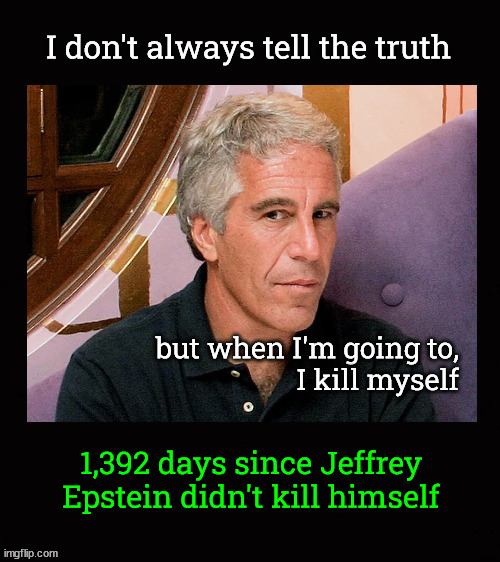 1,400 days since Jeffrey Epstein didn't kill himself | image tagged in jeffrey epstein | made w/ Imgflip meme maker