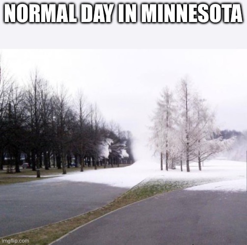 NORMAL DAY IN MINNESOTA | made w/ Imgflip meme maker