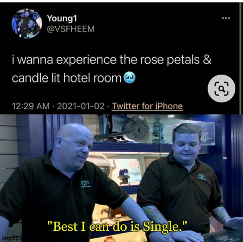 life : | "Best I can do is Single." | image tagged in pawn stars best i can do,single,memes,funny | made w/ Imgflip meme maker