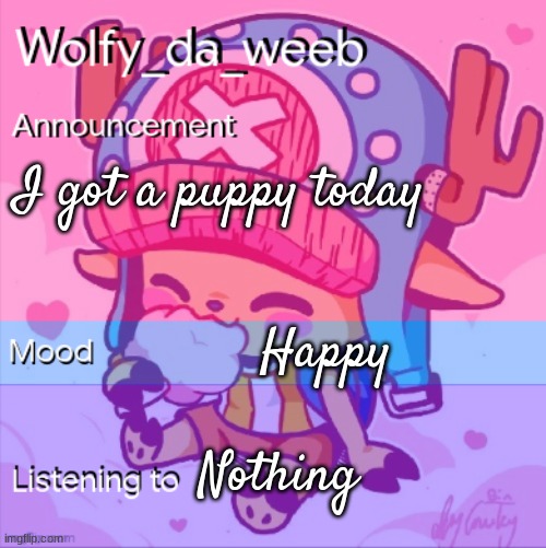 Wolfy_da_weeb's Announcement Template | I got a puppy today Happy Nothing | image tagged in wolfy_da_weeb's announcement template | made w/ Imgflip meme maker