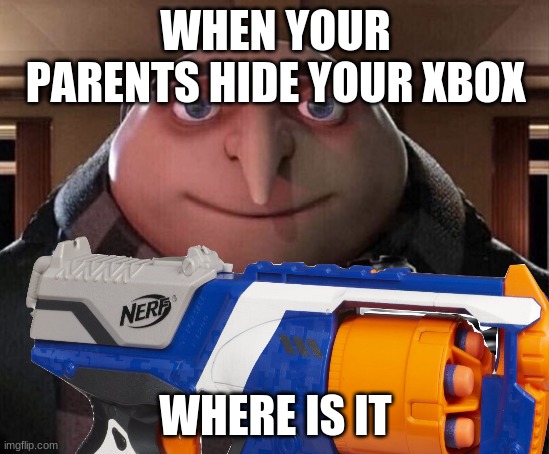 WHEN YOUR PARENTS HIDE YOUR XBOX; WHERE IS IT | made w/ Imgflip meme maker