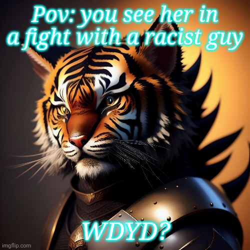 No joke or racist stuff. Other than that can be anything, just ask if it is ok first. | Pov: you see her in a fight with a racist guy; WDYD? | image tagged in khajiit,roleplaying | made w/ Imgflip meme maker