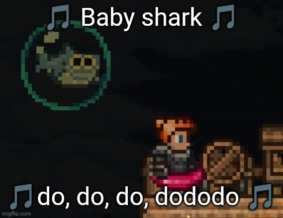 🎵 Baby shark 🎵; 🎵do, do, do, dododo 🎵 | image tagged in terraria,gaming,screenshot | made w/ Imgflip meme maker