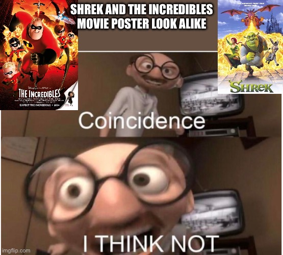 Yessir it’s weird | SHREK AND THE INCREDIBLES MOVIE POSTER LOOK ALIKE | image tagged in coincidence i think not | made w/ Imgflip meme maker