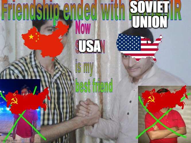 Sino-Soviet split be like | SOVIET UNION; USA | image tagged in friendship ended | made w/ Imgflip meme maker