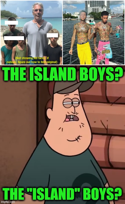 We can't See the Client List, Can we at least See the Offspring List? | image tagged in the island boys,epstein island | made w/ Imgflip meme maker