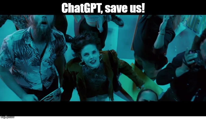 ChatGPT save us | ChatGPT, save us! | image tagged in chatgpt,independence day | made w/ Imgflip meme maker