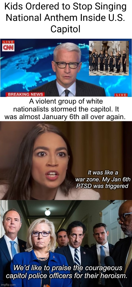 I guess the kids should have been in drag | A violent group of white nationalists stormed the capitol. It was almost January 6th all over again. It was like a war zone. My Jan 6th PTSD was triggered; We’d like to praise the courageous capitol police officers for their heroism. | image tagged in cnn breaking news anderson cooper,aoc,j6 committee,politics lol,memes | made w/ Imgflip meme maker