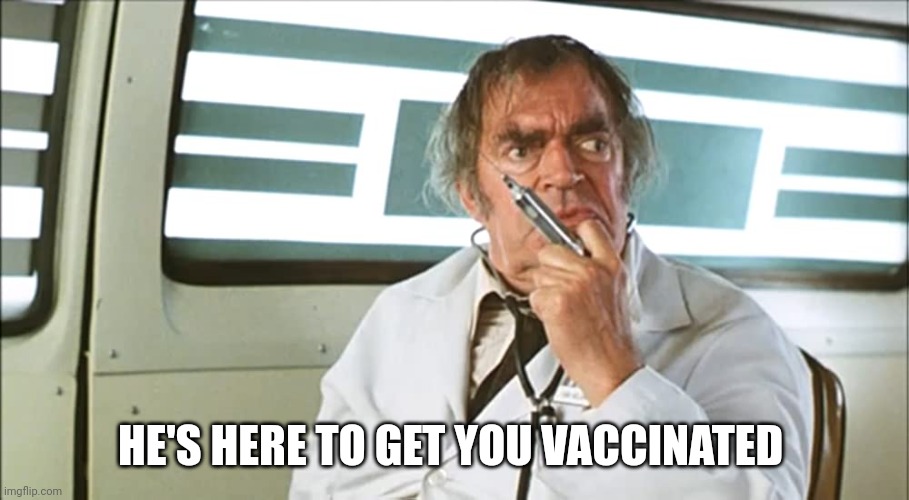 Vaccine | HE'S HERE TO GET YOU VACCINATED | made w/ Imgflip meme maker